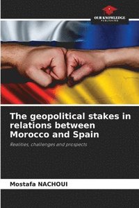 bokomslag The geopolitical stakes in relations between Morocco and Spain