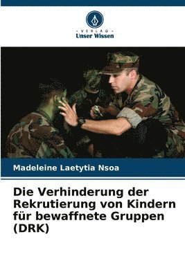 bokomslag Die Verhinderung der Rekrutierung von Kindern fr bewaffnete Gruppen (DRK)