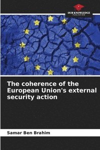 bokomslag The coherence of the European Union's external security action