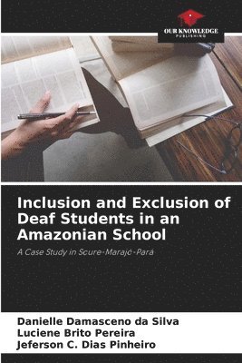 Inclusion and Exclusion of Deaf Students in an Amazonian School 1
