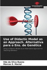 bokomslag Use of Didactic Model as an Approach. Alternativa para o Ens. de Gentica