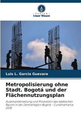 bokomslag Metropolisierung ohne Stadt. Bogot und der Flchennutzungsplan
