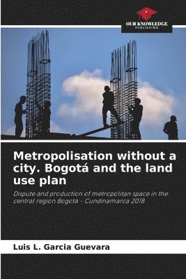 Metropolisation without a city. Bogot and the land use plan 1