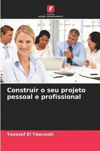 bokomslag Construir o seu projeto pessoal e profissional