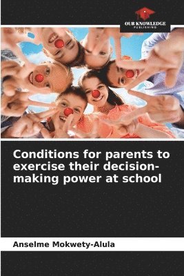 Conditions for parents to exercise their decision-making power at school 1