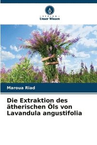 bokomslag Die Extraktion des therischen ls von Lavandula angustifolia