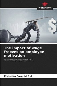 bokomslag The impact of wage freezes on employee motivation