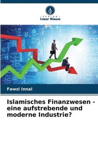 bokomslag Islamisches Finanzwesen - eine aufstrebende und moderne Industrie?
