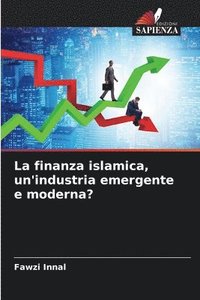 bokomslag La finanza islamica, un'industria emergente e moderna?