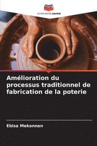 bokomslag Amlioration du processus traditionnel de fabrication de la poterie