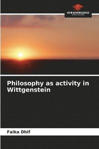 bokomslag Philosophy as activity in Wittgenstein