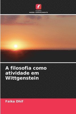 bokomslag A filosofia como atividade em Wittgenstein