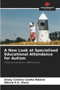bokomslag A New Look at Specialised Educational Attendance for Autism