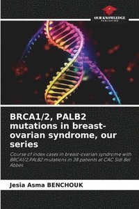 bokomslag BRCA1/2, PALB2 mutations in breast-ovarian syndrome, our series