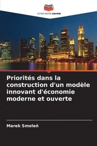 bokomslag Priorits dans la construction d'un modle innovant d'conomie moderne et ouverte