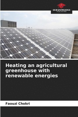 Heating an agricultural greenhouse with renewable energies 1