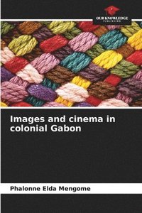 bokomslag Images and cinema in colonial Gabon