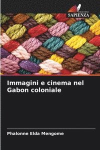 bokomslag Immagini e cinema nel Gabon coloniale