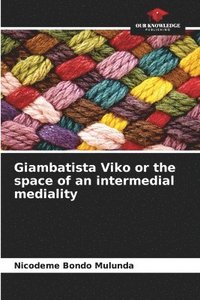 bokomslag Giambatista Viko or the space of an intermedial mediality