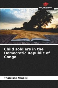 bokomslag Child soldiers in the Democratic Republic of Congo