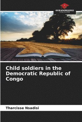 bokomslag Child soldiers in the Democratic Republic of Congo