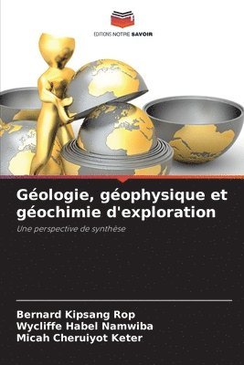 Gologie, gophysique et gochimie d'exploration 1