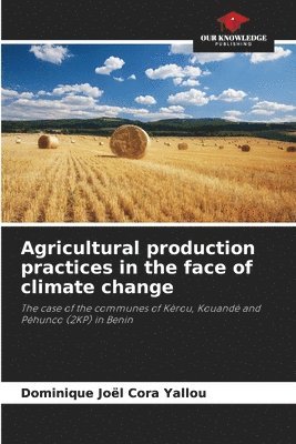 Agricultural production practices in the face of climate change 1