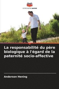 bokomslag La responsabilit du pre biologique  l'gard de la paternit socio-affective