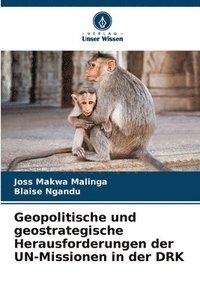 bokomslag Geopolitische und geostrategische Herausforderungen der UN-Missionen in der DRK