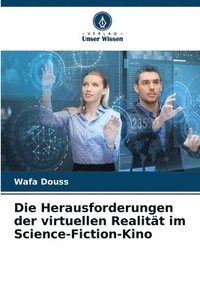 bokomslag Die Herausforderungen der virtuellen Realitt im Science-Fiction-Kino