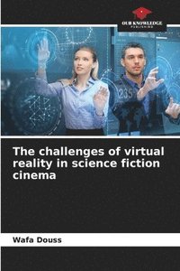 bokomslag The challenges of virtual reality in science fiction cinema