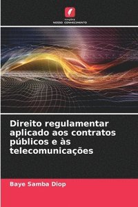 bokomslag Direito regulamentar aplicado aos contratos pblicos e s telecomunicaes