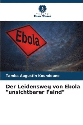Der Leidensweg von Ebola &quot;unsichtbarer Feind&quot; 1