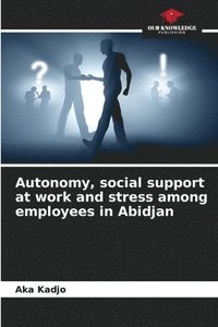 bokomslag Autonomy, social support at work and stress among employees in Abidjan