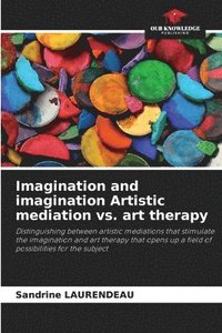 bokomslag Imagination and imagination Artistic mediation vs. art therapy