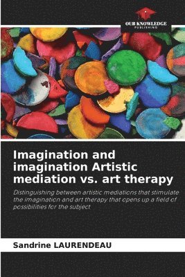 bokomslag Imagination and imagination Artistic mediation vs. art therapy