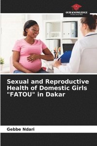bokomslag Sexual and Reproductive Health of Domestic Girls &quot;FATOU&quot; in Dakar