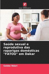 bokomslag Sade sexual e reprodutiva das raparigas domsticas &quot;FATOU&quot; em Dakar