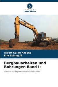 bokomslag Bergbauarbeiten und Bohrungen Band I