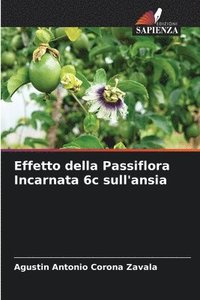 bokomslag Effetto della Passiflora Incarnata 6c sull'ansia