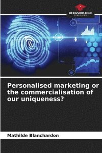 bokomslag Personalised marketing or the commercialisation of our uniqueness?