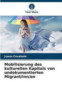 bokomslag Mobilisierung des kulturellen Kapitals von undokumentierten Migrant/inn/en