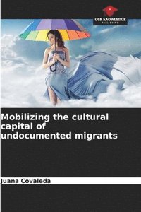 bokomslag Mobilizing the cultural capital of undocumented migrants
