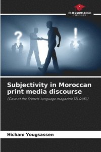 bokomslag Subjectivity in Moroccan print media discourse