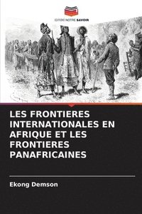 bokomslag Les Frontieres Internationales En Afrique Et Les Frontieres Panafricaines