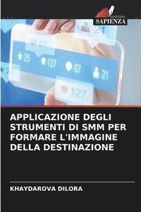 bokomslag Applicazione Degli Strumenti Di Smm Per Formare l'Immagine Della Destinazione