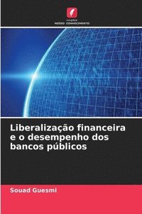 bokomslag Liberalizao financeira e o desempenho dos bancos pblicos