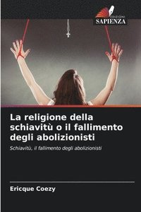 bokomslag La religione della schiavit o il fallimento degli abolizionisti