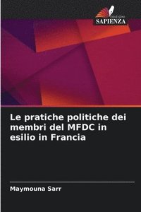 bokomslag Le pratiche politiche dei membri del MFDC in esilio in Francia