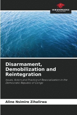 bokomslag Disarmament, Demobilization and Reintegration